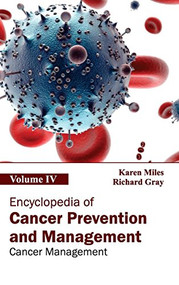 Encyclopedia of Cancer Prevention and Management: Volume IV (Cancer Management) by Karen Miles, Richard Gray, 9781632411297
