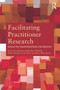 Facilitating Practitioner Research (Developing Transformational Partnerships) by Susan Groundwater-Smith, Jane Mitchell, Nicole Mockler, Petra Ponte, Karin Ronnerman, 9780415684422