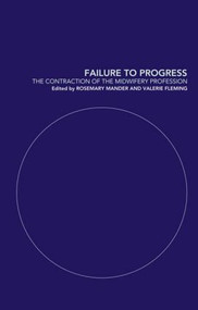 Failure to Progress (The Contraction of the Midwifery Profession) by Rosemary Mander, Valerie Fleming, 9780415235587
