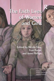 The Faith Lives of Women and Girls (Qualitative Research Perspectives) - 9781138267015 by Nicola Slee, Fran Porter, Anne Phillips, 9781138267015