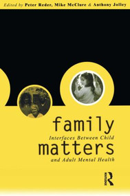 Family Matters (Interfaces between Child and Adult Mental Health) by Peter Reder, Mike McClure, Anthony Jolley, 9780415222181