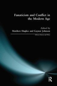 Fanaticism and Conflict in the Modern Age by Matthew Hughes, Gaynor Johnson, 9780714685847
