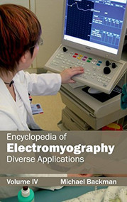 Encyclopedia of Electromyography: Volume IV (Diverse Applications) by Michael Backman, 9781632411624