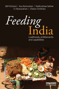 Feeding India (Livelihoods, Entitlements and Capabilities) by Bill Pritchard, Anu Rammohan, Madhushree Sekher, S. Parasuraman, Chetan Choithani, 9780415529679