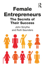 Female Entrepreneurs (The Secrets of Their Success) by John Smythe, Ruth Saunders, 9781138337824