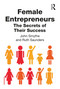 Female Entrepreneurs (The Secrets of Their Success) by John Smythe, Ruth Saunders, 9781138337824