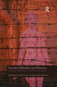 Female Offenders and Reentry (Pathways and Barriers to Returning to Society) by Lisa M. Carter, Catherine D. Marcum, 9780367857059