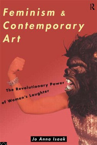 Feminism and Contemporary Art (The Revolutionary Power of Women's Laughter) by Jo Anna Isaak, 9780415080156