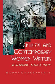 Feminism and Contemporary Women Writers (Rethinking Subjectivity) by Radha Chakravarty, 9781138662360
