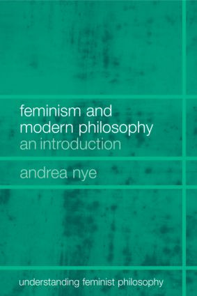 Feminism and Modern Philosophy by Andrea Nye, 9780415266550