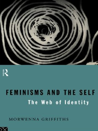 Feminisms and the Self (The Web of Identity) by Morwenna Griffiths, 9780415098212