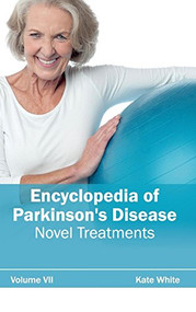 Encyclopedia of Parkinson's Disease: Volume VII (Novel Treatments) by Kate White, 9781632411952