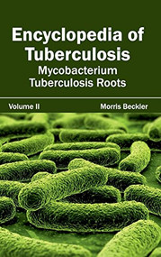 Encyclopedia of Tuberculosis: Volume II (Mycobacterium Tuberculosis Roots) by Morris Beckler, 9781632412034