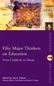 Fifty Major Thinkers on Education (From Confucius to Dewey) by Joy Palmer, Liora Bresler, David Cooper, 9780415231268