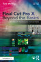 Final Cut Pro X Beyond the Basics (Advanced Techniques for Editors) by Tom Wolsky, 9781138735842