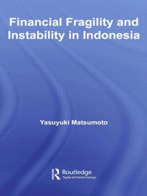 Financial Fragility and Instability in Indonesia by Yasuyuki Matsumoto, 9780415590464
