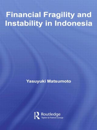Financial Fragility and Instability in Indonesia by Yasuyuki Matsumoto, 9780415590464