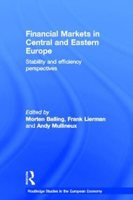 Financial Markets in Central and Eastern Europe (Stability and Efficiency) by Morten Balling, Frank Lierman, Andy Mullineux, 9780415342537