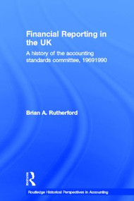Financial Reporting in the UK (A History of the Accounting Standards Committee, 1969-1990) by B.A. Rutherford, 9780415512503