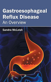 Gastroesophageal Reflux Disease: An Overview by Sandra McLeish, 9781632412256
