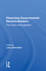 Financing Governmental Decentralization (The Case Of Bangladesh) - 9780367162979 by Larry Schroeder, 9780367162979