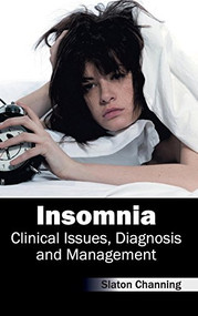 Insomnia: Clinical Issues, Diagnosis and Management by Slaton Channing, 9781632412638