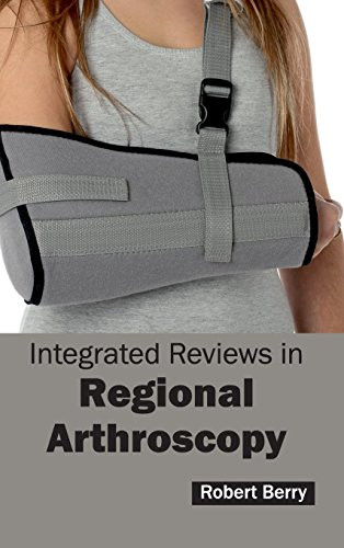 Integrated Reviews in Regional Arthroscopy by Robert Berry, 9781632412652