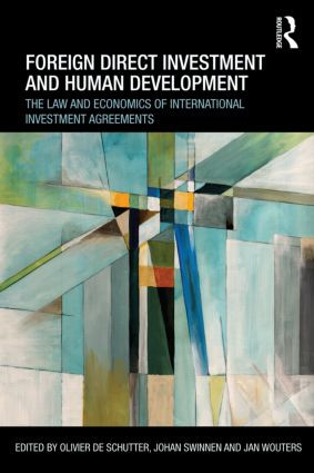 Foreign Direct Investment and Human Development (The Law and Economics of International Investment Agreements) by Olivier De Schutter, Johan Swinnen, Jan Wouters, 9780415535489