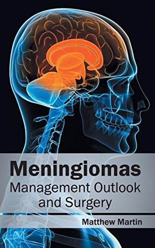 Meningiomas: Management Outlook and Surgery by Matthew Martin, 9781632412775