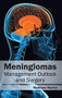 Meningiomas: Management Outlook and Surgery by Matthew Martin, 9781632412775