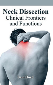 Neck Dissection: Clinical Frontiers and Functions by Sam Hurd, 9781632412836