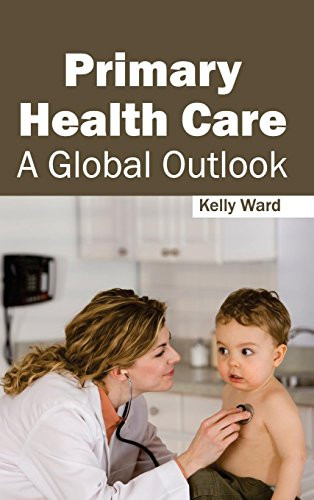 Primary Health Care: A Global Outlook by Kelly Ward, 9781632413253