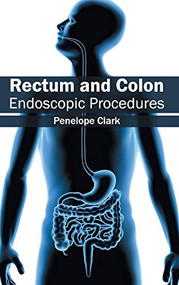 Rectum and Colon: Endoscopic Procedures by Penelope Clark, 9781632413376