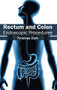 Rectum and Colon: Endoscopic Procedures by Penelope Clark, 9781632413376