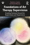 Foundations of Art Therapy Supervision (Creating Common Ground for Supervisees and Supervisors) by Yasmine J. Awais, Daniel Blausey, 9781138212152