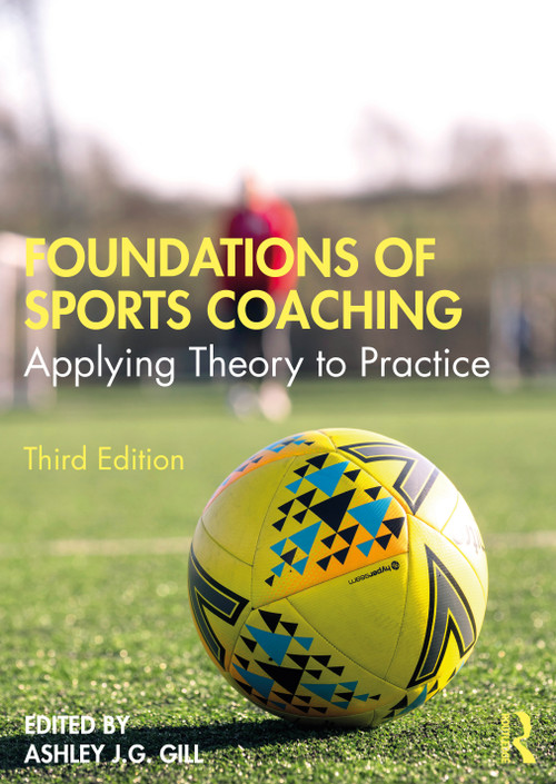 Foundations of Sports Coaching (Applying Theory to Practice) by Ashley Gill, 9780367746971
