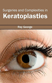 Surgeries and Complexities in Keratoplasties by Ray George, 9781632413628
