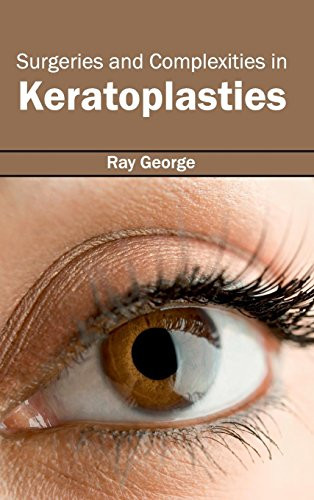 Surgeries and Complexities in Keratoplasties by Ray George, 9781632413628