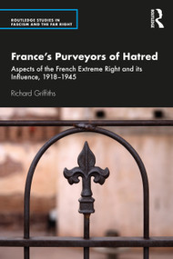 France's Purveyors of Hatred (Aspects of the French Extreme Right and its Influence, 1918-1945) by Richard Griffiths, 9780367255879