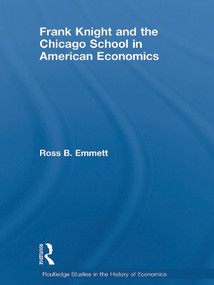 Frank Knight and the Chicago School in American Economics by Ross B. Emmett, 9780415745963