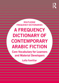 A Frequency Dictionary of Contemporary Arabic Fiction (Core Vocabulary for Learners and Material Developers) by Laila Familiar, 9781138590786