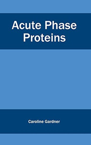 Acute Phase Proteins by Caroline Gardner, 9781632420169
