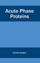 Acute Phase Proteins by Caroline Gardner, 9781632420169