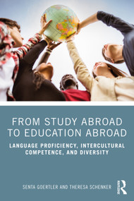 From Study Abroad to Education Abroad (Language Proficiency, Intercultural Competence, and Diversity) by Senta Goertler, Theresa Schenker, 9780367259860
