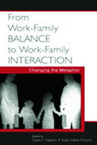 From Work-Family Balance to Work-Family Interaction (Changing the Metaphor) by Diane F. Halpern, Susan Elaine Murphy, 9780805848878