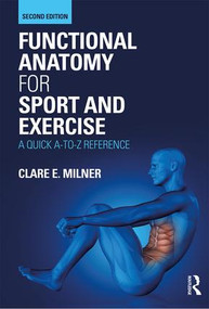 Functional Anatomy for Sport and Exercise (A Quick A-to-Z Reference) by Clare Milner, 9780367150563