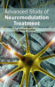 Advanced Study of Neuromodulation Treatment by Arthur Colfer, 9781632420282