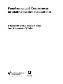 Fundamental Constructs in Mathematics Education by Sue Johnston-Wilder, John Mason, 9780415326988