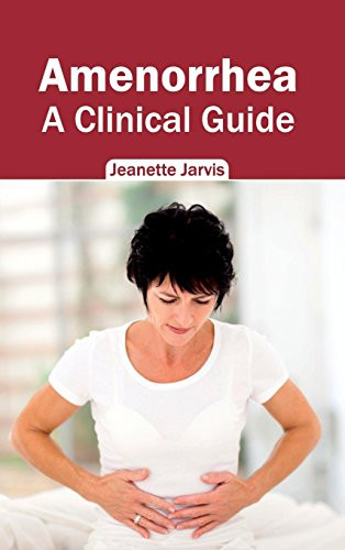 Amenorrhea: A Clinical Guide by Jeanette Jarvis, 9781632420404