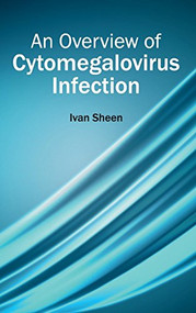 Overview of Cytomegalovirus Infection by Ivan Sheen, 9781632420466